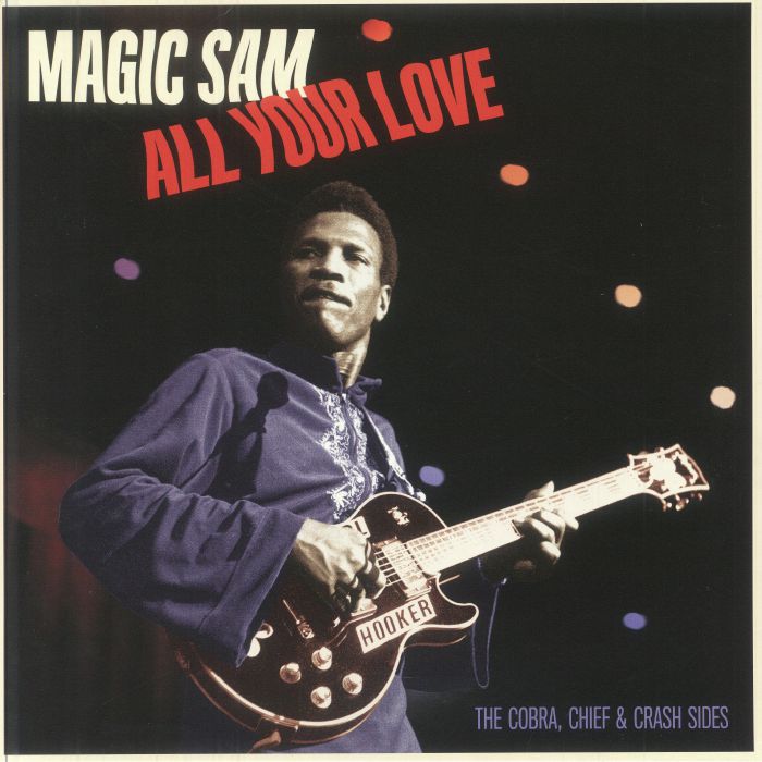 MAGIC SAM - All Your Love: The Cobra Chief & Crash Sides
