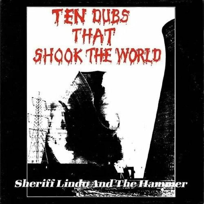 SHERIFF LINDO & THE HAMMER - Ten Dubs That Shook The World