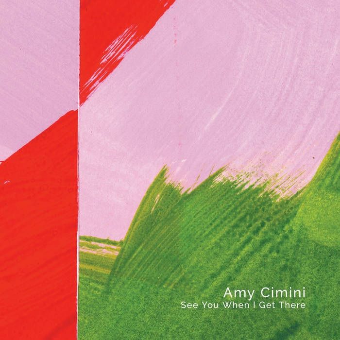 CIMINI, Amy - See You When I Get There