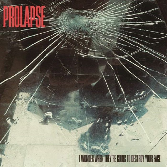 PROLAPSE - I Wonder When They're Going To Destroy Your Face
