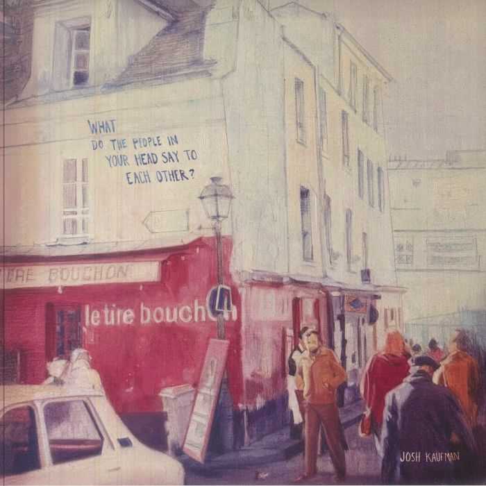 Josh Kaufman – What Do The People In Your Head Say To Each Other? vinyl cover