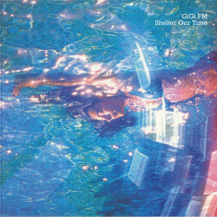 Gigi Fm – Shelter Our Time vinyl cover