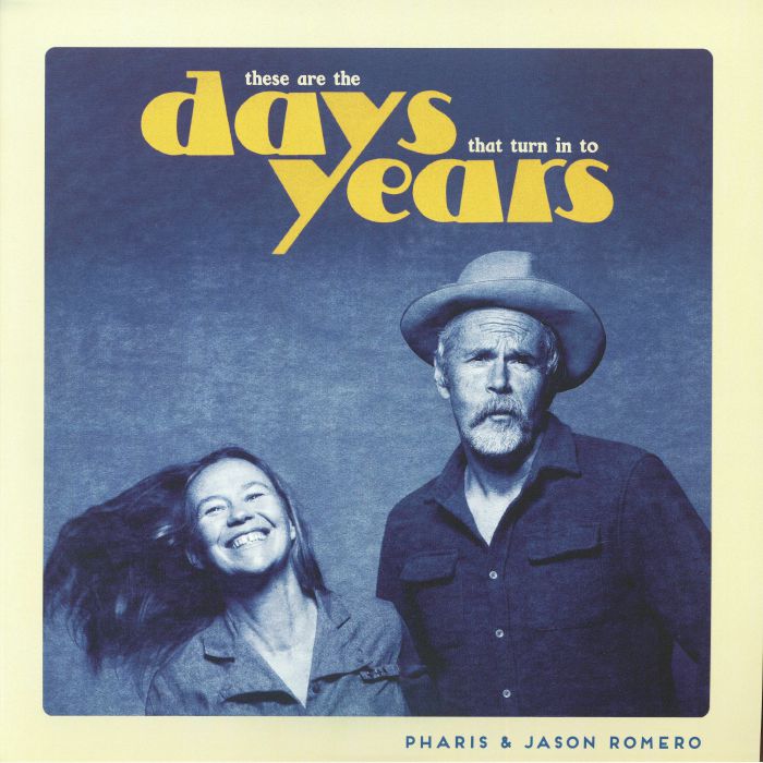 Pharis Romero | Jason Romero – These Are The Days That Turn Into Years vinyl cover