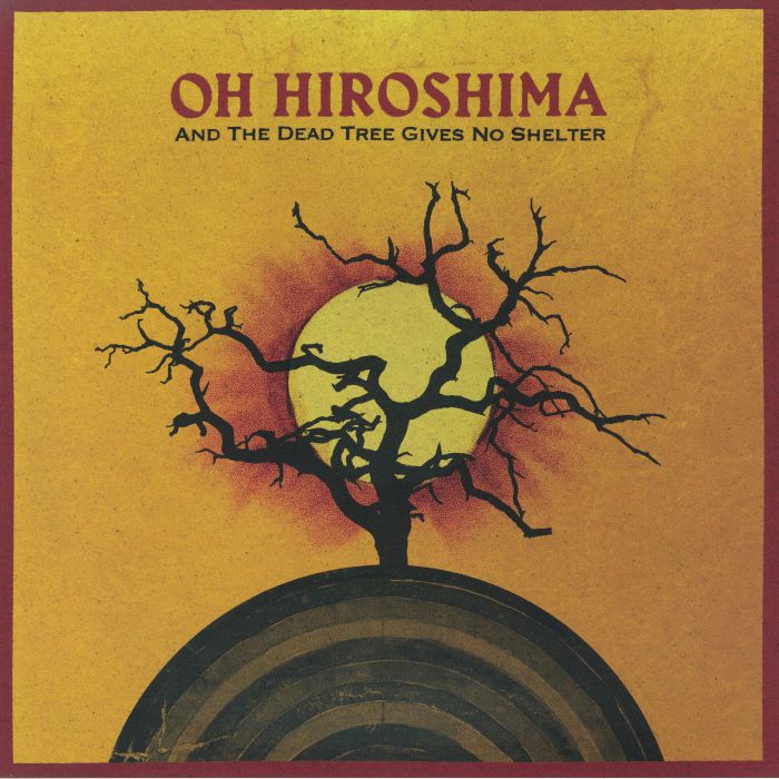 Oh Hiroshima – And The Dead Tree Gives No Shelter vinyl cover