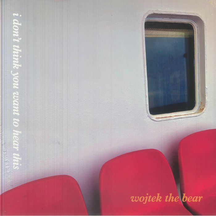 Wojtek The Bear – I Don't Think You Want To Hear This vinyl cover