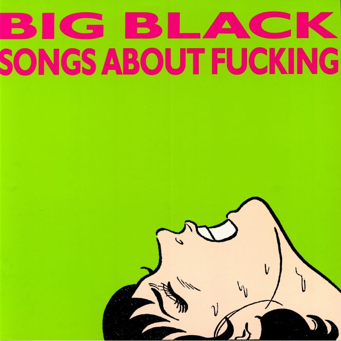 BIG BLACK - Songs About Fucking (remastered)