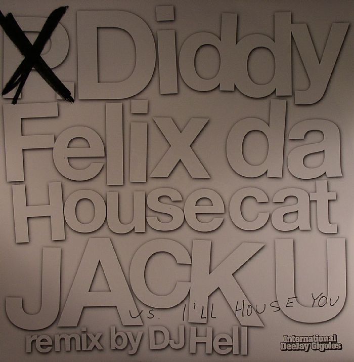 P DIDDY/FELIX DA HOUSECAT - Jack U vs I'll House You (DJ Hell remix)