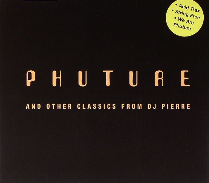 DJ PIERRE - Phuture And Other Classics From DJ Pierre