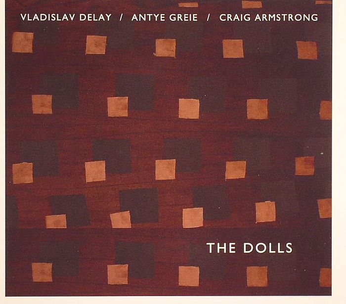 VLADISLAV DELAY/ANTYE GREIE/CRAIG ARMSTRONG - The Dolls
