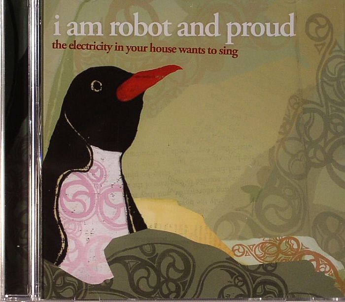 I AM ROBOT & PROUD - The Electricity In Your House Wants To Sing