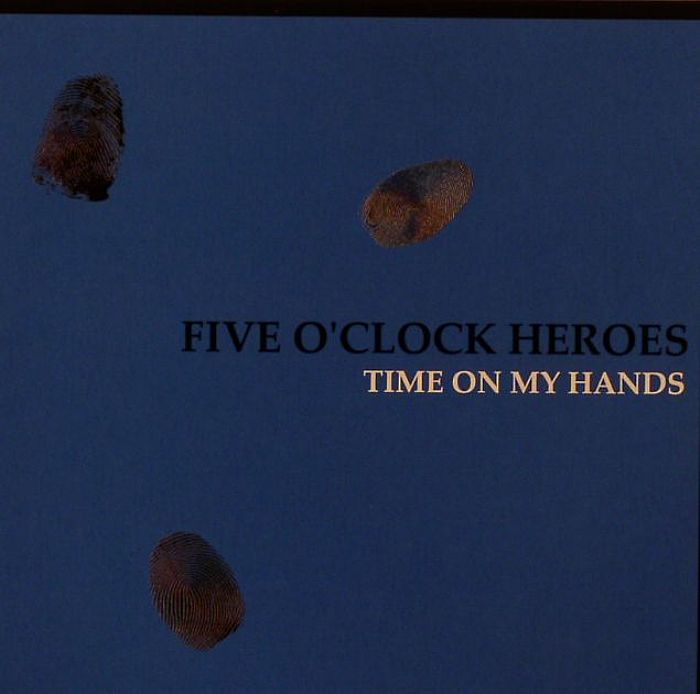 FIVE O'CLOCK HEROES - Time On My Hands