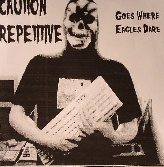 CAUTION REPETITIVE - Goes Where Eagles Dare