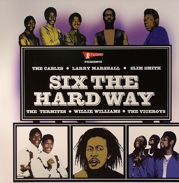 CABLES, The /LARRY MARSHALL/SLIM SMITH/THE TERMITES/WILLIE WILLIAMS/THE VICEROYS/VARIOUS - Six The Hard Way