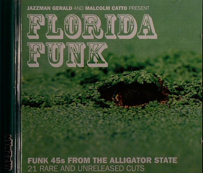 JAZZMAN GERALD/MALCOLM CATTO/VARIOUS - Florida Funk (Funk 45s From The Alligator State: 21 Rare & Unreleased Cuts)