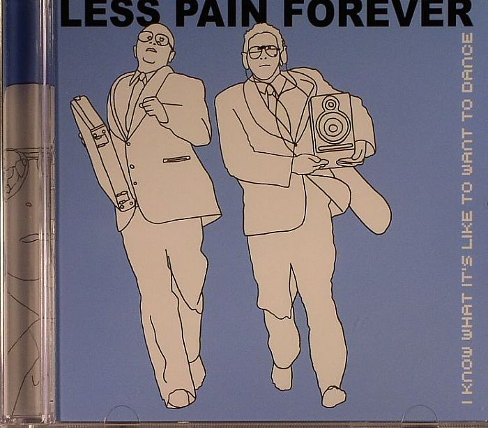 LESS PAIN FOREVER - I Know What It's Like To Want To Dance