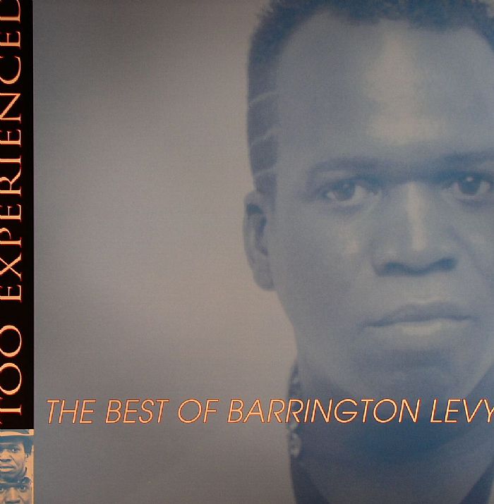 LEVY, Barrington - Too Experienced: The Best Of Barrington Levy