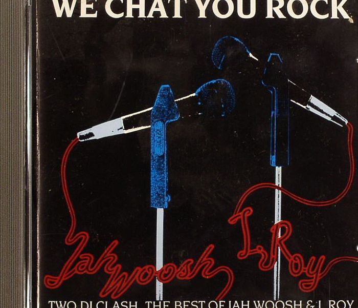 JAH WOOSH/I ROY - We Chat You Rock (Two DJ Clash)