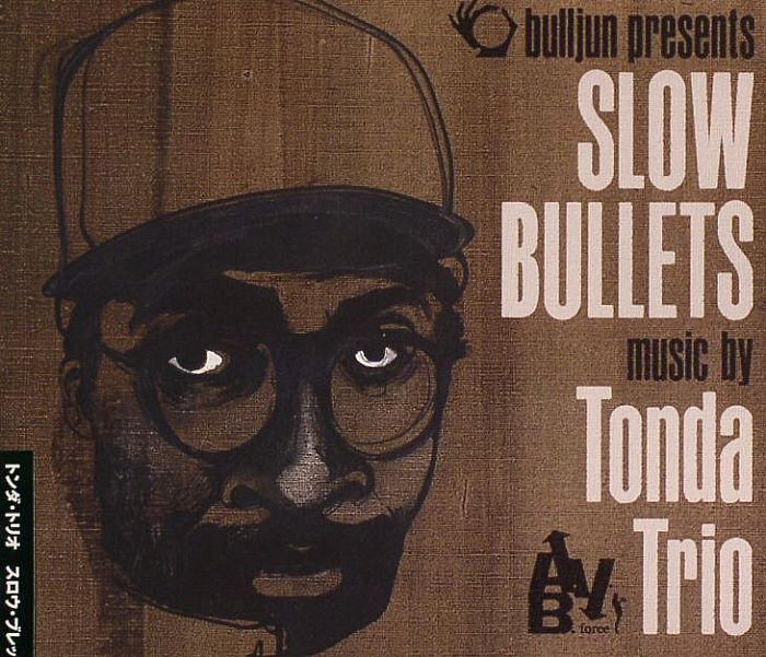BULLJUN/TONDA TRIO - Slow Bullets