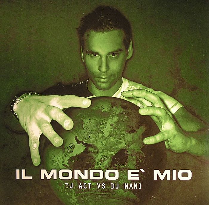 DJ ACT vs DJ MANI - Il Mondo E'Mio