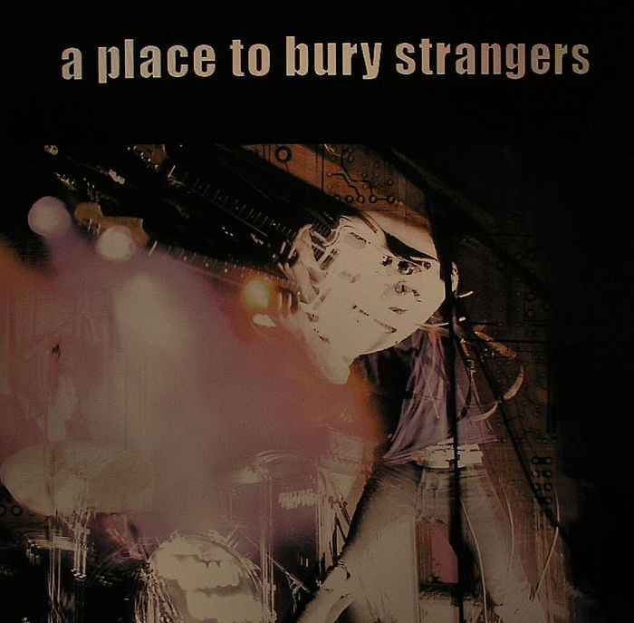 A PLACE TO BURY STRANGERS - A Place To Bury Strangers