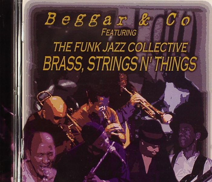 BEGGAR & CO feat THE FUNK JAZZ COLLECTIVE - Brass Strings N Things