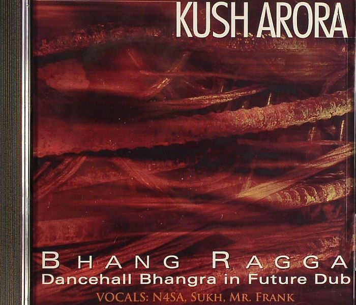 KUSH ARORA - Bhang Ragga: Dancehall Bhangra In Future Dub