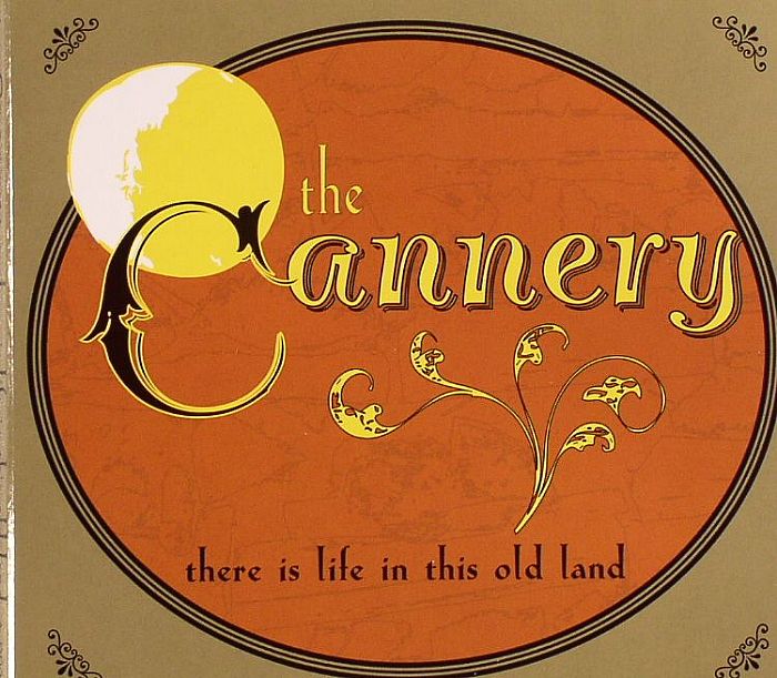 CANNERY, The - There Is Life In This Old Land