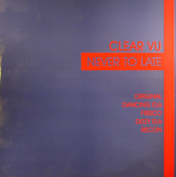 CLEAR VU - Never To Late