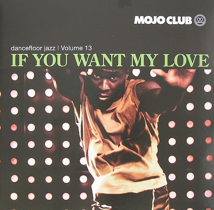 MOJO CLUB - Dancefloor Jazz Volume 13: If You Want My Love