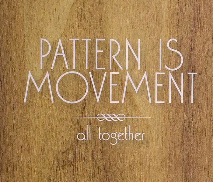 PATTERN IS MOVEMENT - All Together