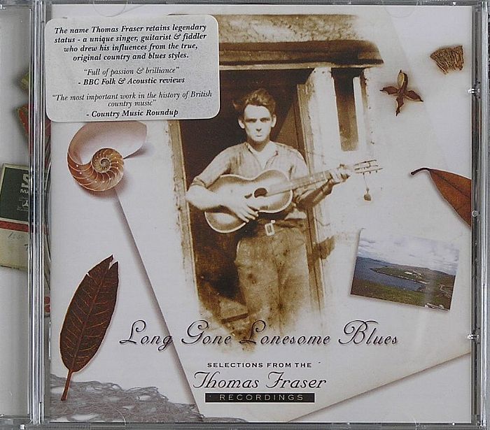 FRASER, Thomas - Long Gone Lonesome Blues: Selections From The Thomas Fraser Recordings