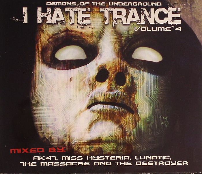 LUNATIC/MISS HYSTERIA/AK47/THE MASSACRE/THE DESTROYER/VARIOUS - I Hate Trance Volume 4: Demons Of The Underground