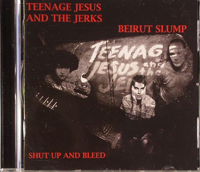 TEENAGE JESUS & THE JERKS - Shut Up & Bleed