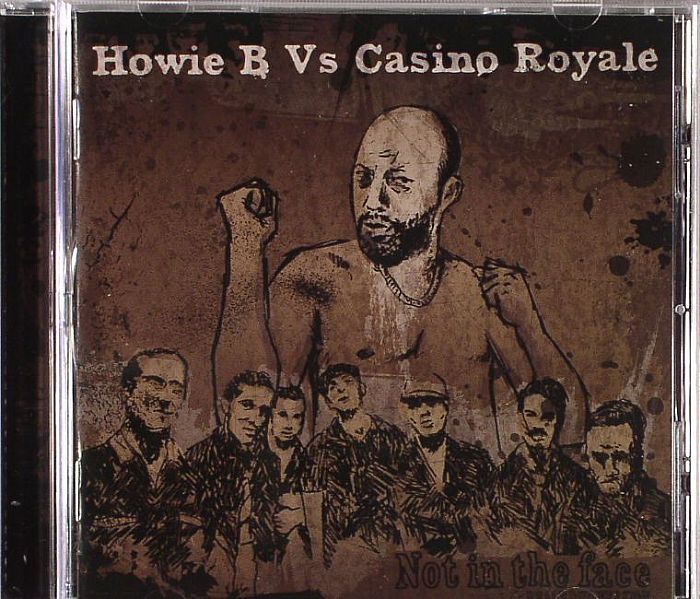 HOWIE B vs CASINO ROYALE - Not In The Face