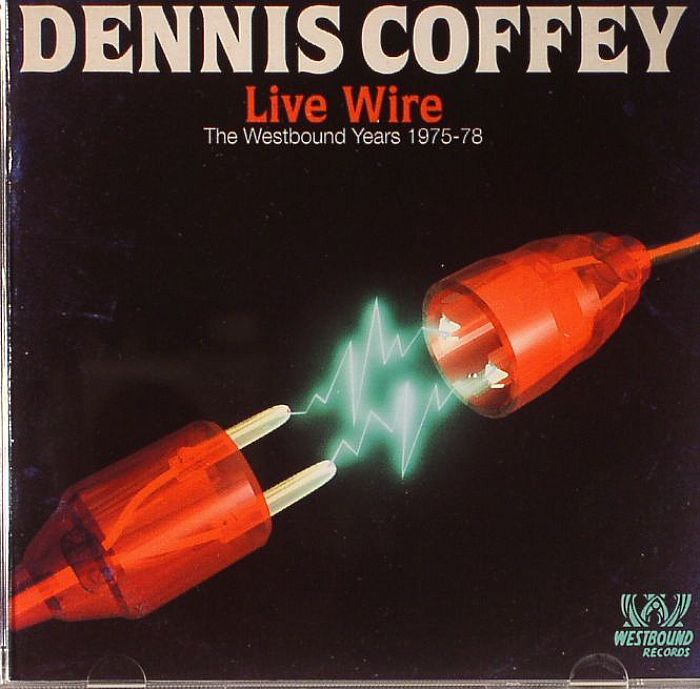 COFFEY, Dennis - Live Wire: The Westbound Years 1975 -78