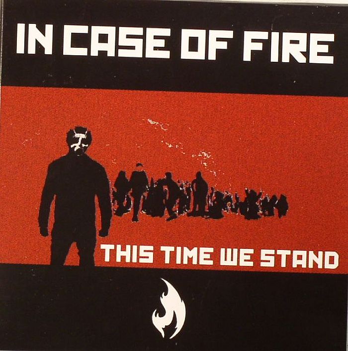 IN CASE OF FIRE - This Time We Stand