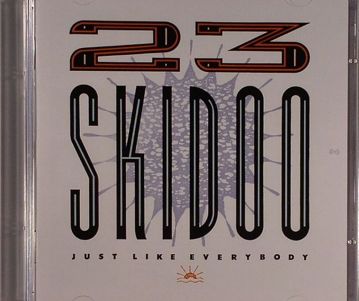 23 SKIDOO - Just Like Everybody (Expanded reissue)
