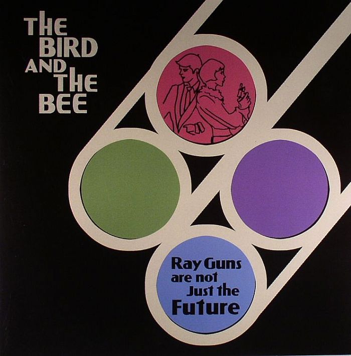 BIRD & THE BEE, The - Ray Guns Are Not Just The Future