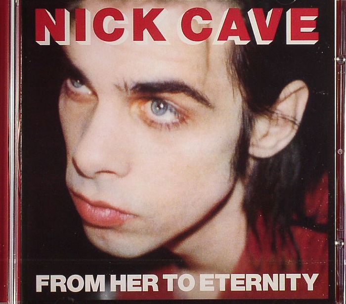 CAVE, Nick & THE BAD SEEDS - From Her To Eternity (remastered reissue)