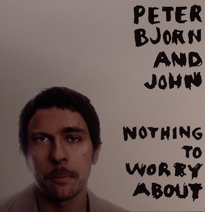 PETER BJORN & JOHN - Nothing To Worry About