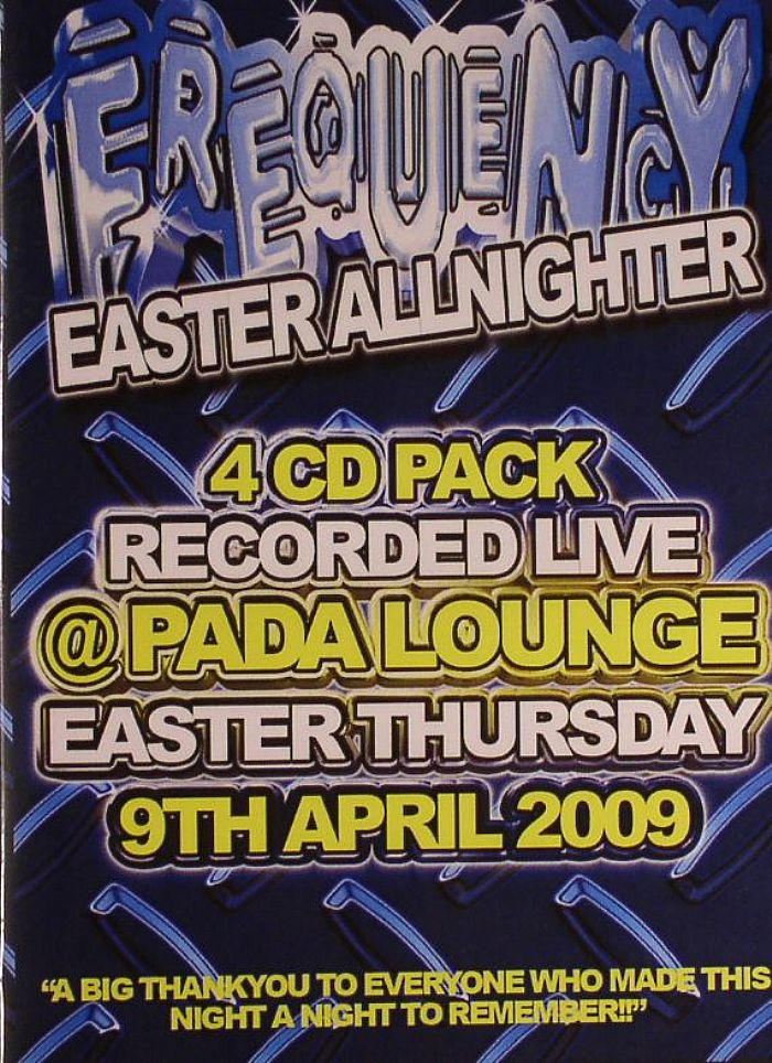 CAIN, Rob/WIGGY/DJ GREENIE/YANNIS G/VARIOUS - Frequency Easter Allnighter: Pada Lounge Easter Thursday April 2009