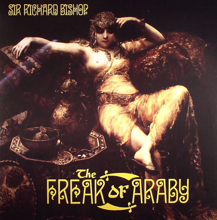 SIR RICHARD BISHOP - The Freak Of Araby