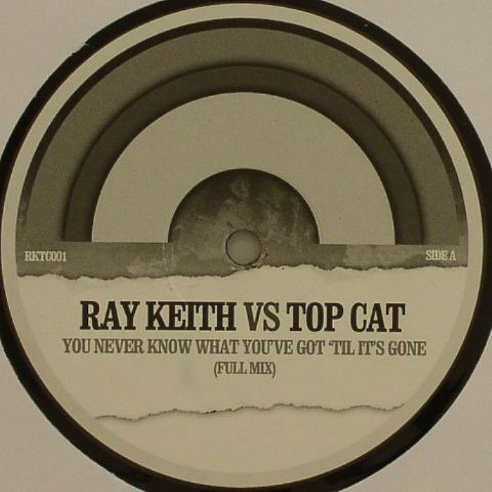 RAY KEITH vs TOP CAT - You Never Know What You Got Till It's Gone