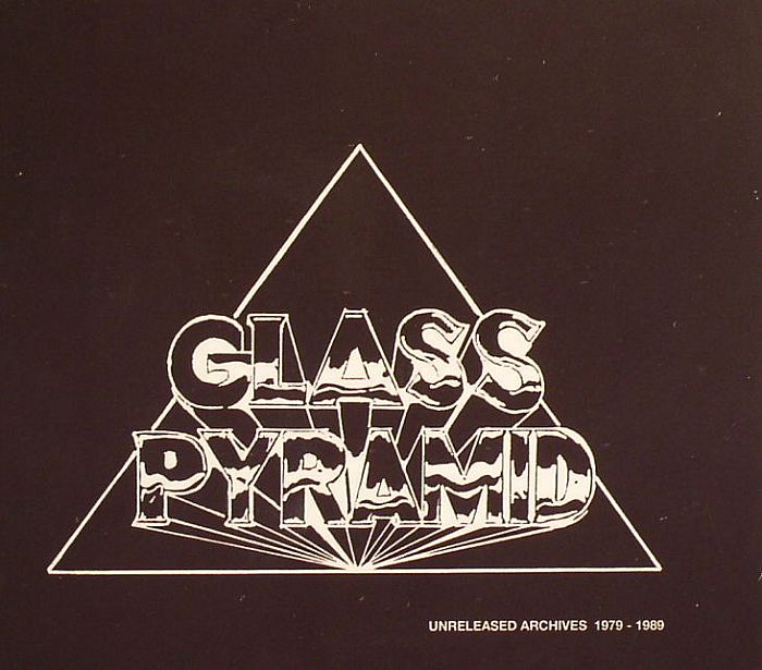 GLASS PYRAMID - Unreleased Archives 1979-1989