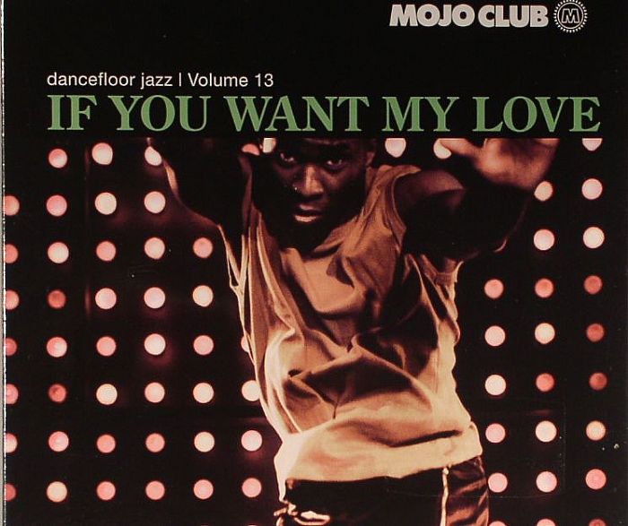 VARIOUS - Mojo Club Presents Dancefloor Jazz Volume 13 :If You Want My Love