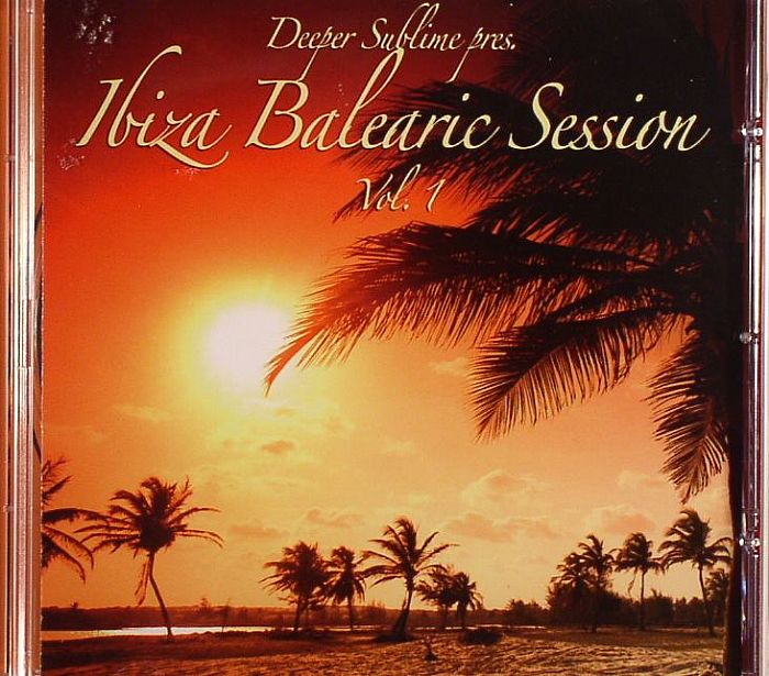 DEEPER SUBLIME/VARIOUS - Deeper Sublime Presents Ibiza Balearic Session Vol 1