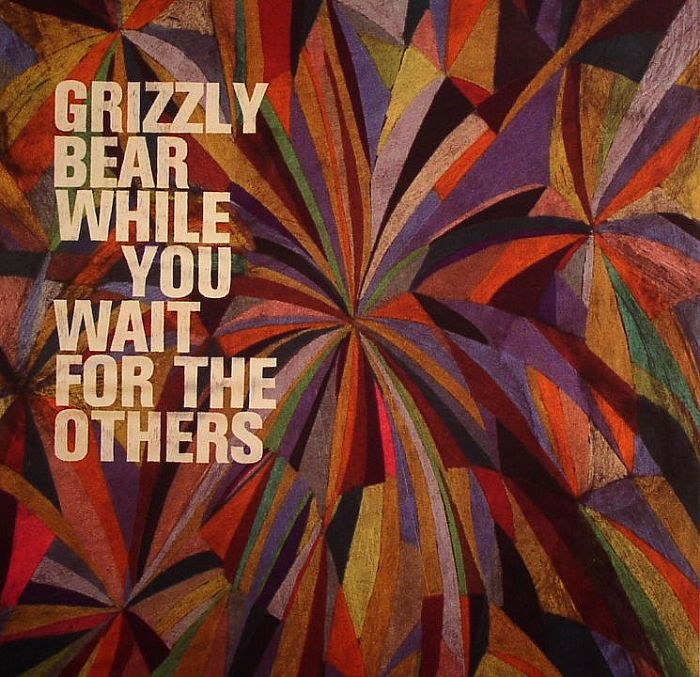 GRIZZLY BEAR - While You Wait For The Others