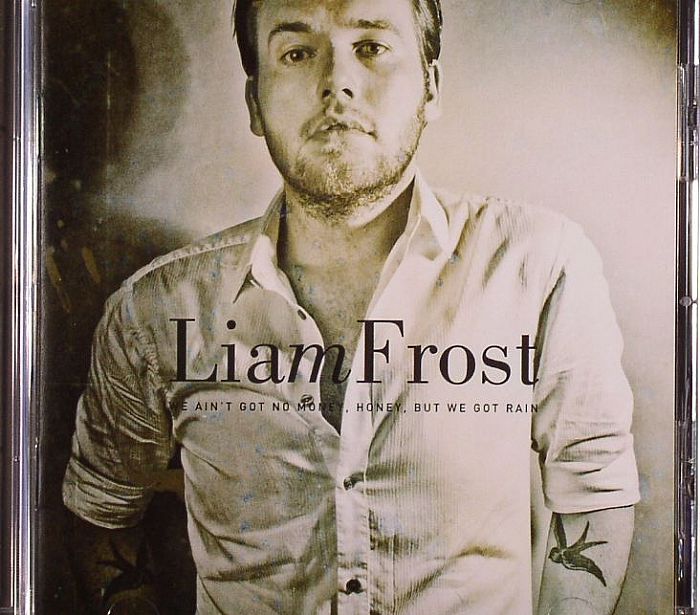 FROST, Liam - We Ain't Got No Money Honey But We Got Rain