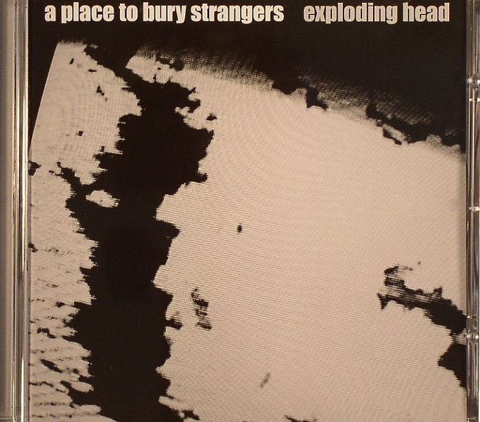 A PLACE TO BURY STRANGERS - Exploding Head