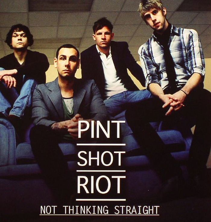 PINT SHOT RIOT - Not Thinking Straight